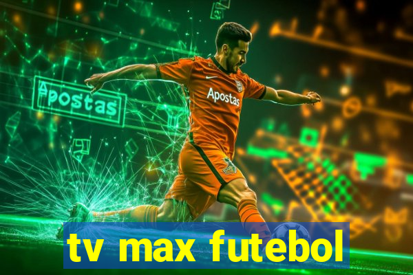 tv max futebol